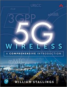 5G Wireless: A Comprehensive Introduction by William Stallings, ISBN-13: 978-0136767145