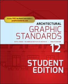 Architectural Graphic Standards 12th Edition by American Institute of Architects, ISBN-13: 978-1118909508