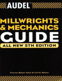 Audel Millwrights and Mechanics Guide 5th Edition by Thomas B. Davis, ISBN-13: 978-0764541711