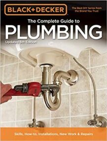 Black & Decker The Complete Guide to Plumbing 6th Edition, ISBN-13: 978-1591866367