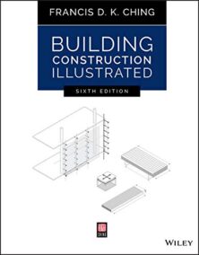 Building Construction Illustrated 6th Edition by Francis D. K. Ching, ISBN-13: 978-1119583080