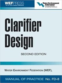 Clarifier Design 2nd Edition: WEF Manual of Practice No. FD-8, ISBN-13: 978-0071464161