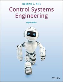 Control Systems Engineering 8th Edition by Norman S. Nise, ISBN-13: 978-1119474210