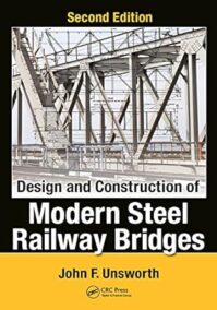 Design and Construction of Modern Steel Railway Bridges 2nd Edition by John F. Unsworth, ISBN-13: 978-1498734103