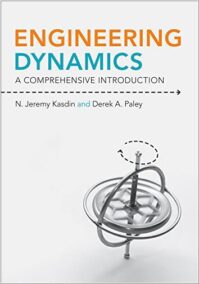 Engineering Dynamics: A Comprehensive Introduction by N. Jeremy Kasdin, ISBN-13: 978-0691135373