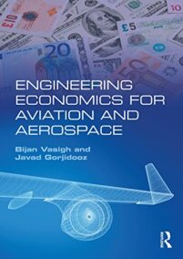 Engineering Economics for Aviation and Aerospace by Bijan Vasigh, ISBN-13: 978-1138185784