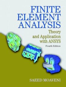 Finite Element Analysis: Theory and Application with ANSYS 4th Edition by Saeed Moaveni, ISBN-13: 978-0133840803