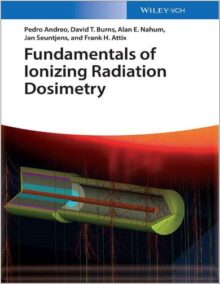 Fundamentals of Ionizing Radiation Dosimetry 1st Edition by Pedro Andreo, ISBN-13: 978-3527409211