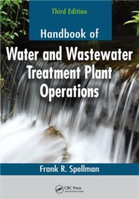 Handbook of Water and Wastewater Treatment Plant Operations 3rd Edition by Frank R. Spellman, ISBN-13: 978-1138474437