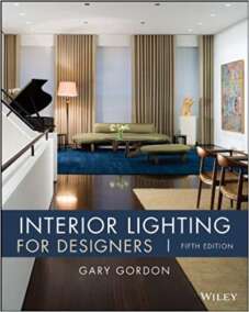 Interior Lighting for Designers 5th Edition by Gary Gordon, ISBN-13: 978-0470114223