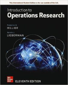 Introduction to Operations Research 11th INTERNATIONAL Edition by Frederick Hillier, ISBN-13: 978-1260575873