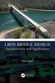 LRFD Bridge Design: Fundamentals and Applications 1st Edition by Tim Huff, ISBN-13: 978-1032208367