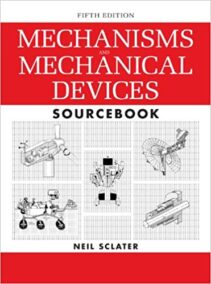 Mechanisms and Mechanical Devices Sourcebook 5th Edition by Neil Sclater, ISBN-13: 978-0071704427