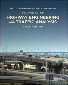 Principles of Highway Engineering and Traffic Analysis 7th Edition by Fred L. Mannering, ISBN-13: 978-1119494133