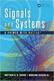 Signals and Systems: A Primer with MATLAB 1st Edition by Matthew N. O. Sadiku, ISBN-13: 978-1482261516