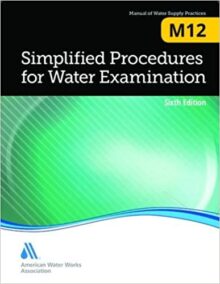 Simplified Procedures for Water Examination M12: AWWA Manual of Practice 6th Edition, ISBN-13: 978-1583219973