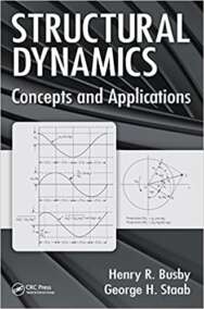 Structural Dynamics: Concepts and Applications by Henry R. Busby, ISBN-13: 978-1498765947
