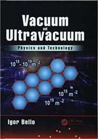 Vacuum and Ultravacuum: Physics and Technology by Igor Bello, ISBN-13: 978-1498782043