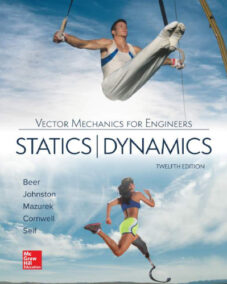 Vector Mechanics for Engineers: Statics and Dynamics 12th Edition by Ferdinand P. Beer, ISBN-13: 978-1259638091
