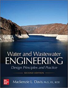 Water and Wastewater Engineering: Design Principles and Practice 2nd Edition by Mackenzie Davis, ISBN-13: 978-1260132274